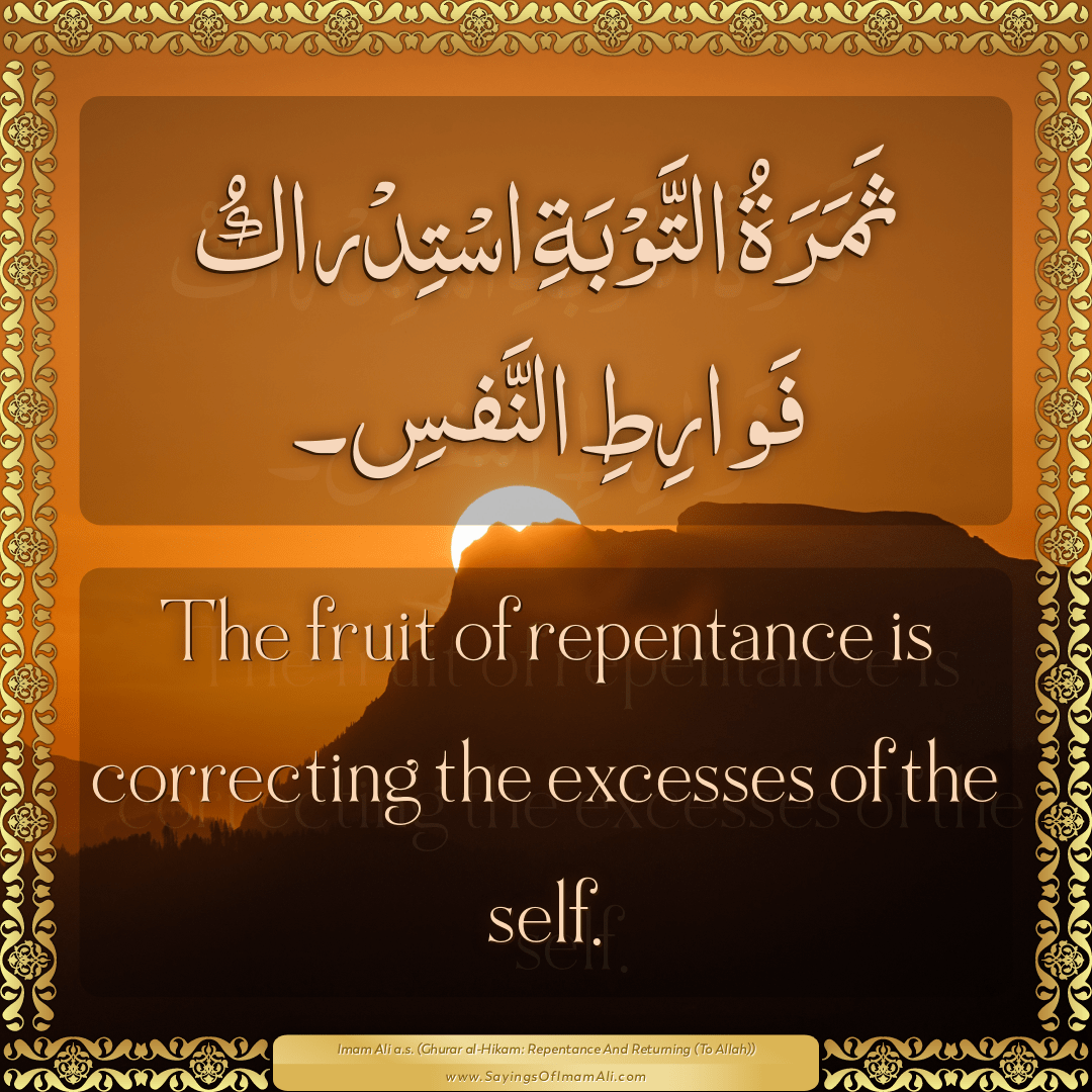 The fruit of repentance is correcting the excesses of the self.